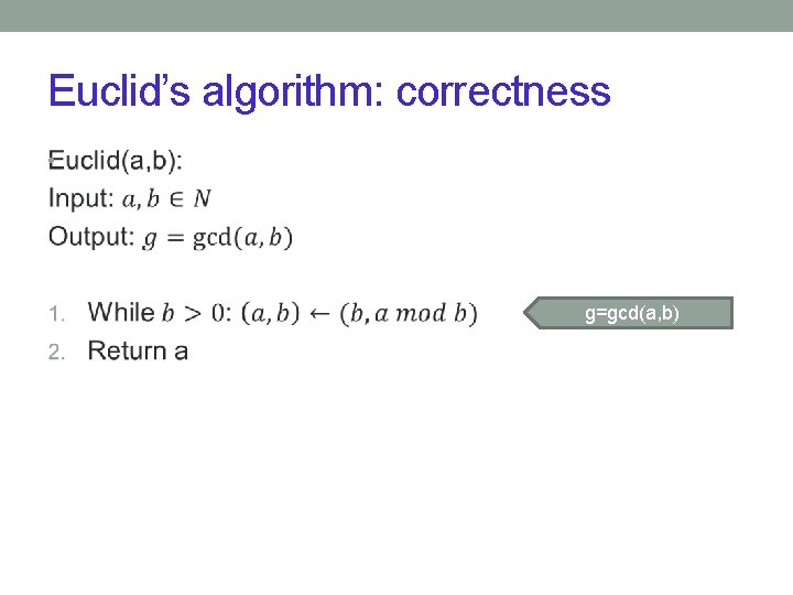Euclid’s algorithm: correctness • g=gcd(a, b) 