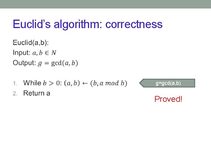 Euclid’s algorithm: correctness • g=gcd(a, b) Proved! 