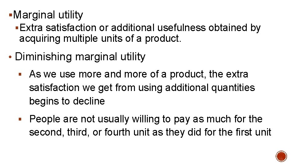 §Marginal utility § Extra satisfaction or additional usefulness obtained by acquiring multiple units of