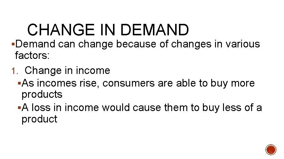CHANGE IN DEMAND §Demand can change because of changes in various factors: 1. Change