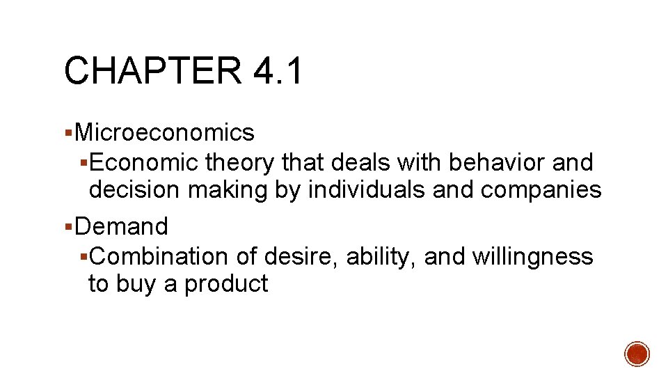 CHAPTER 4. 1 §Microeconomics §Economic theory that deals with behavior and decision making by