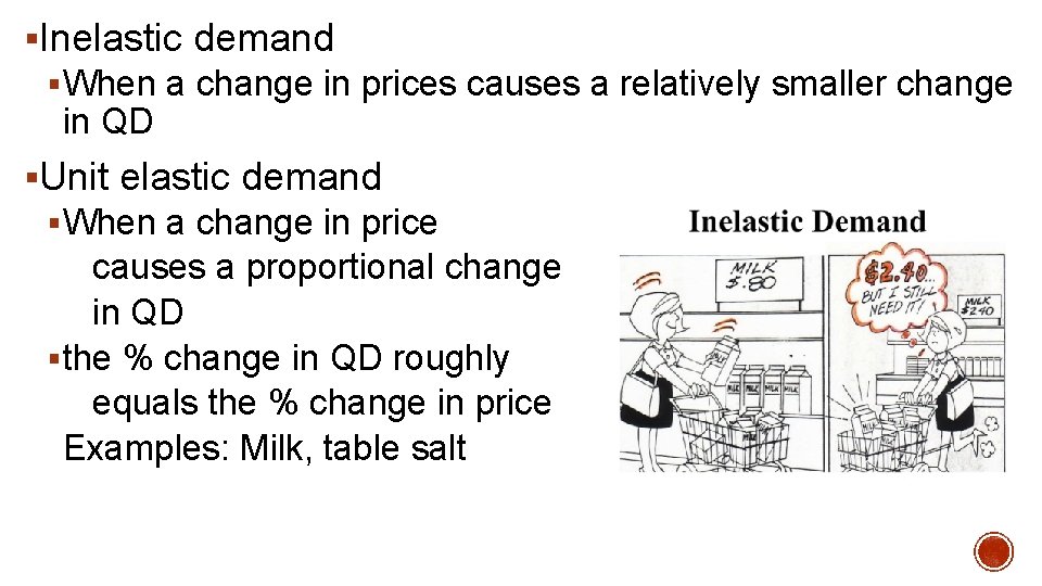 §Inelastic demand § When a change in prices causes a relatively smaller change in