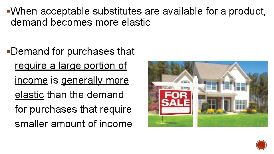 §When acceptable substitutes are available for a product, demand becomes more elastic §Demand for