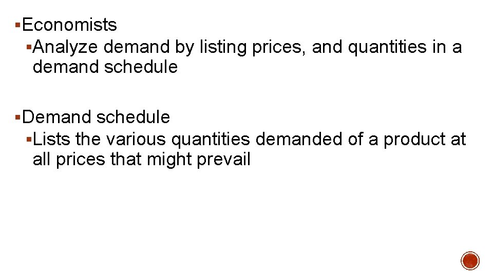 §Economists §Analyze demand by listing prices, and quantities in a demand schedule §Demand schedule