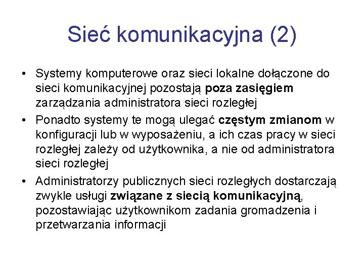 Sieć komunikacyjna (2) • Systemy komputerowe oraz sieci lokalne dołączone do sieci komunikacyjnej pozostają