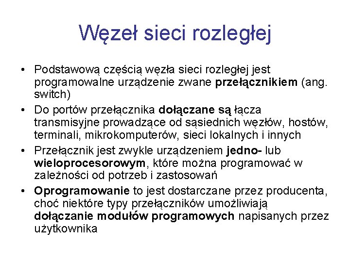 Węzeł sieci rozległej • Podstawową częścią węzła sieci rozległej jest programowalne urządzenie zwane przełącznikiem