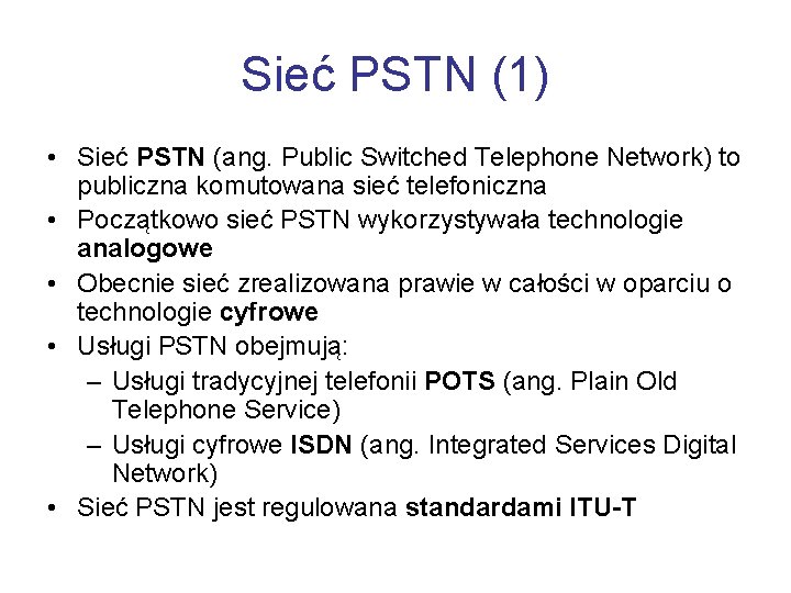 Sieć PSTN (1) • Sieć PSTN (ang. Public Switched Telephone Network) to publiczna komutowana