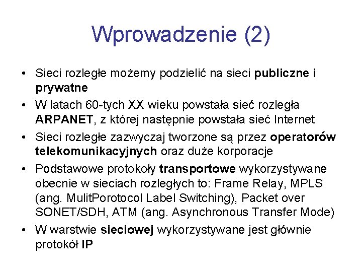 Wprowadzenie (2) • Sieci rozległe możemy podzielić na sieci publiczne i prywatne • W