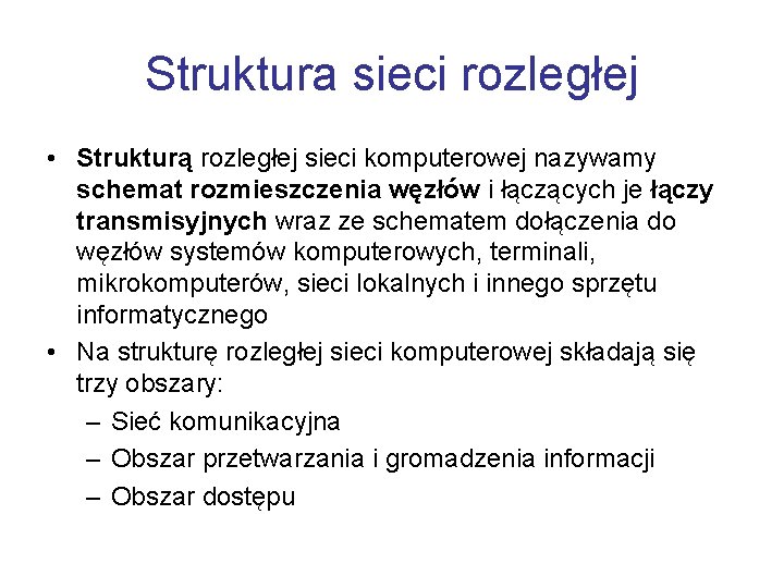 Struktura sieci rozległej • Strukturą rozległej sieci komputerowej nazywamy schemat rozmieszczenia węzłów i łączących