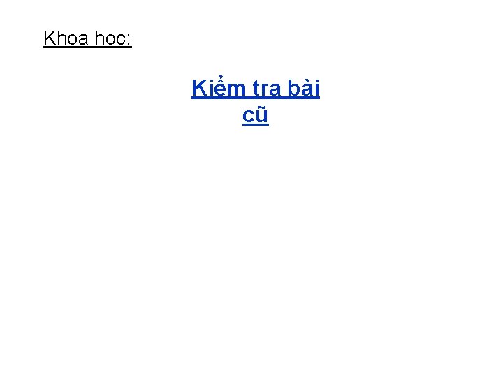 Khoa học: Kiểm tra bài cũ 