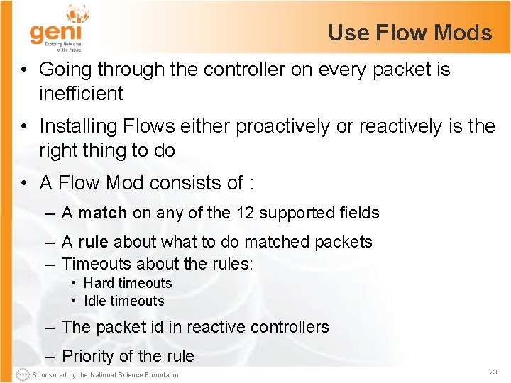 Use Flow Mods • Going through the controller on every packet is inefficient •