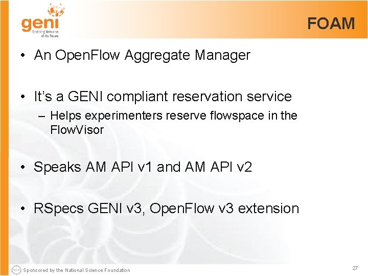 FOAM • An Open. Flow Aggregate Manager • It’s a GENI compliant reservation service