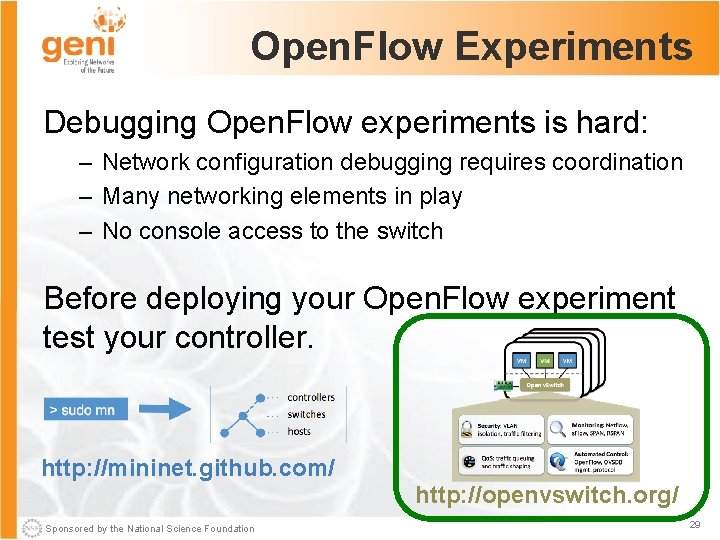 Open. Flow Experiments Debugging Open. Flow experiments is hard: – Network configuration debugging requires