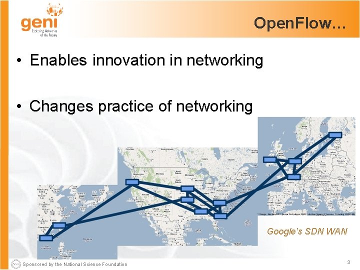 Open. Flow… • Enables innovation in networking • Changes practice of networking Google’s SDN