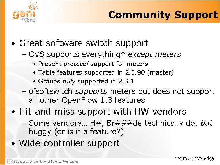 Community Support • Great software switch support – OVS supports everything* except meters •