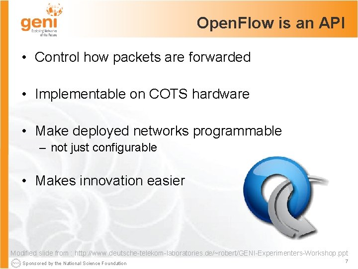 Open. Flow is an API • Control how packets are forwarded • Implementable on