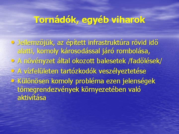 Tornádók, egyéb viharok • Jellemzőjük, az épített infrastruktúra rövid idő • • • alatti, Tornádók, egyéb viharok • Jellemzőjük, az épített infrastruktúra rövid idő • • • alatti,