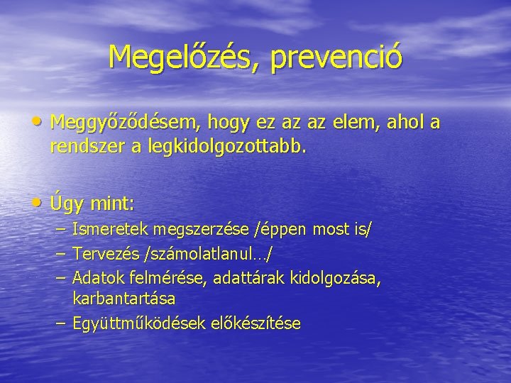 Megelőzés, prevenció • Meggyőződésem, hogy ez az az elem, ahol a rendszer a legkidolgozottabb.