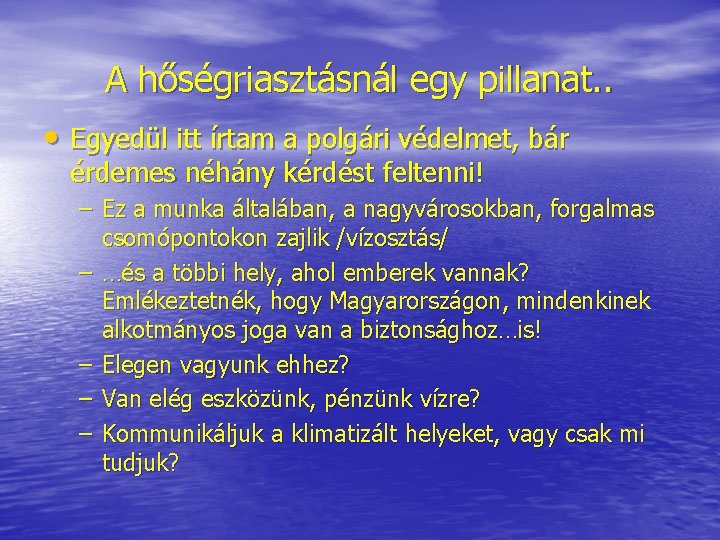 A hőségriasztásnál egy pillanat. . • Egyedül itt írtam a polgári védelmet, bár érdemes