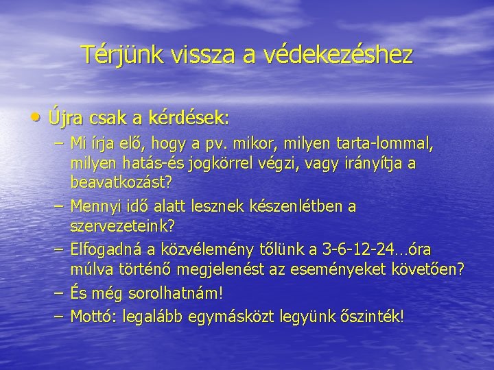 Térjünk vissza a védekezéshez • Újra csak a kérdések: – Mi írja elő, hogy