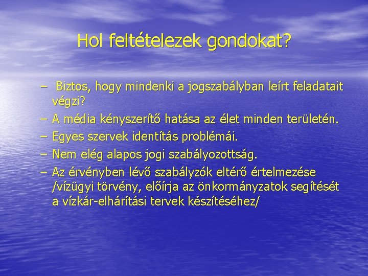 Hol feltételezek gondokat? – Biztos, hogy mindenki a jogszabályban leírt feladatait végzi? – A