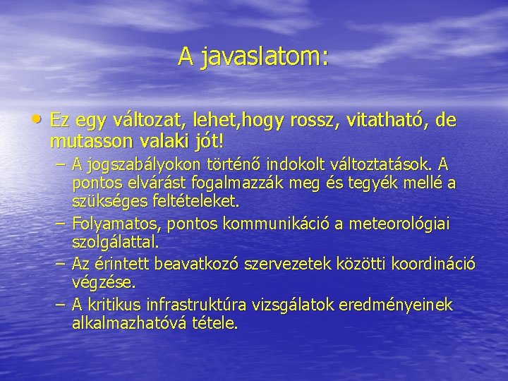 A javaslatom: • Ez egy változat, lehet, hogy rossz, vitatható, de mutasson valaki jót! A javaslatom: • Ez egy változat, lehet, hogy rossz, vitatható, de mutasson valaki jót!
