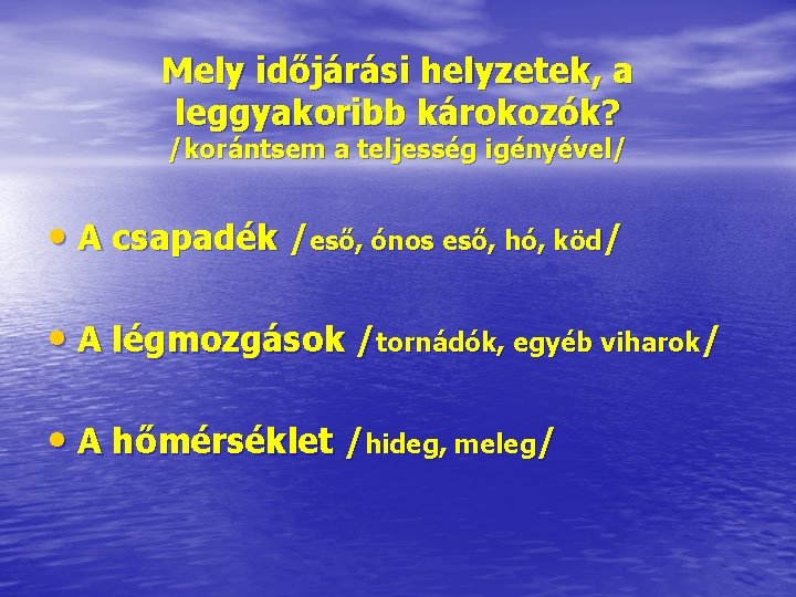 Mely időjárási helyzetek, a leggyakoribb károkozók? /korántsem a teljesség igényével/ • A csapadék /eső,