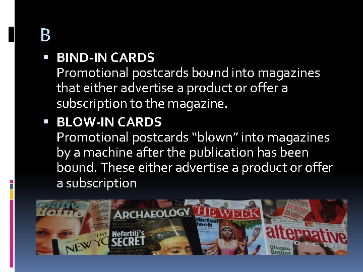 B BIND-IN CARDS Promotional postcards bound into magazines that either advertise a product or