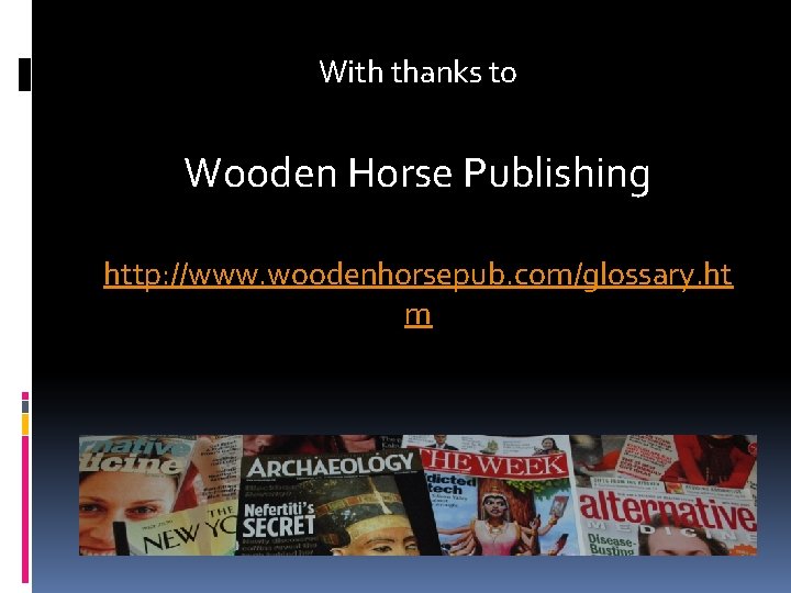 With thanks to Wooden Horse Publishing http: //www. woodenhorsepub. com/glossary. ht m 