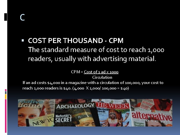 C COST PER THOUSAND - CPM The standard measure of cost to reach 1,