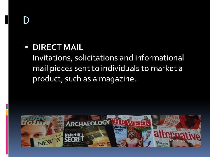 D DIRECT MAIL Invitations, solicitations and informational mail pieces sent to individuals to market