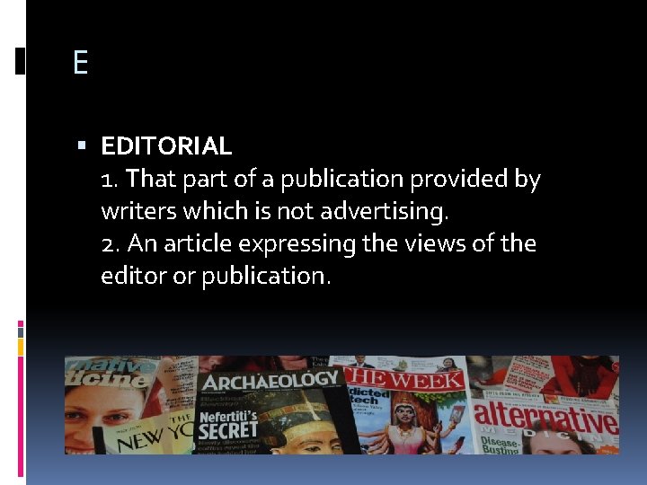 E EDITORIAL 1. That part of a publication provided by writers which is not