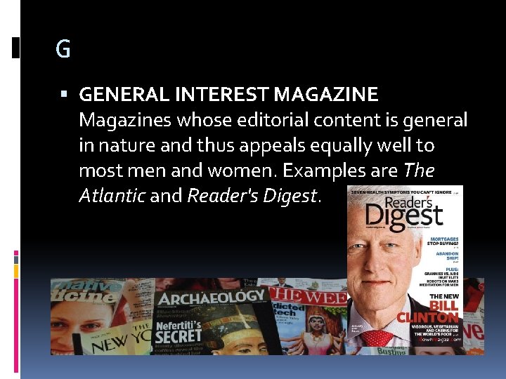 G GENERAL INTEREST MAGAZINE Magazines whose editorial content is general in nature and thus