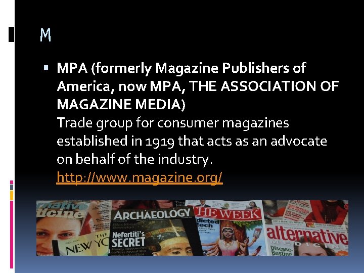 M MPA (formerly Magazine Publishers of America, now MPA, THE ASSOCIATION OF MAGAZINE MEDIA)