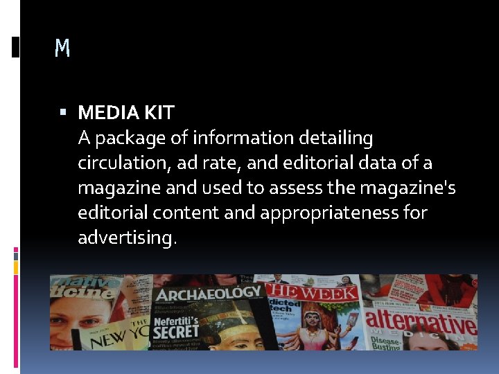 M MEDIA KIT A package of information detailing circulation, ad rate, and editorial data