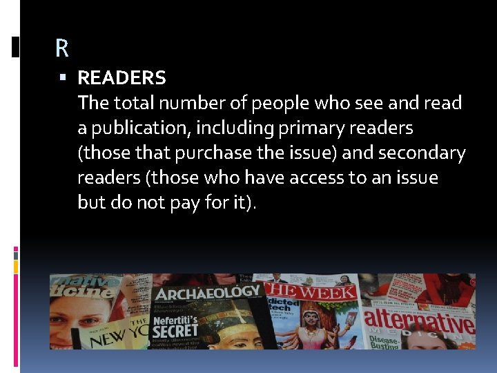R READERS The total number of people who see and read a publication, including