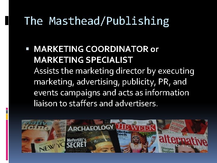 The Masthead/Publishing MARKETING COORDINATOR or MARKETING SPECIALIST Assists the marketing director by executing marketing,