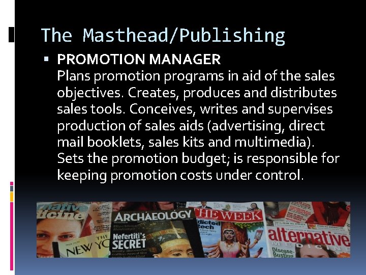 The Masthead/Publishing PROMOTION MANAGER Plans promotion programs in aid of the sales objectives. Creates,