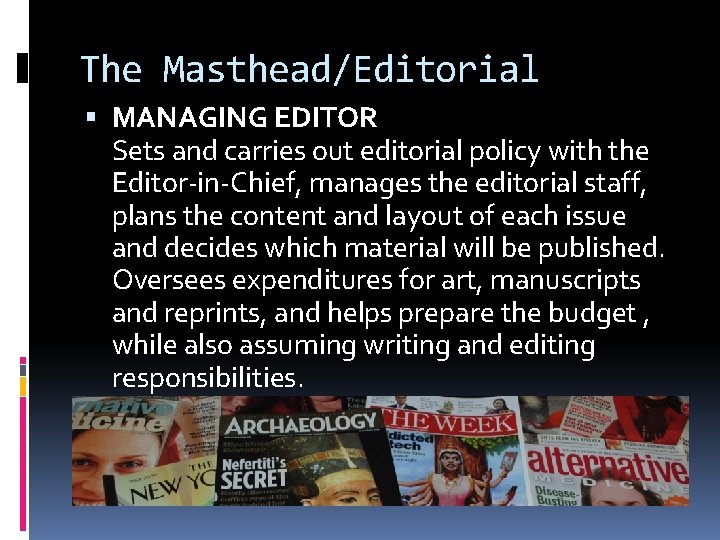 The Masthead/Editorial MANAGING EDITOR Sets and carries out editorial policy with the Editor-in-Chief, manages