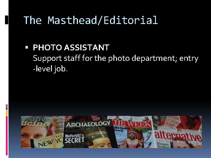 The Masthead/Editorial PHOTO ASSISTANT Support staff for the photo department; entry -level job. 