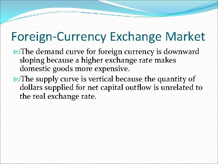 Foreign-Currency Exchange Market The demand curve foreign currency is downward sloping because a higher