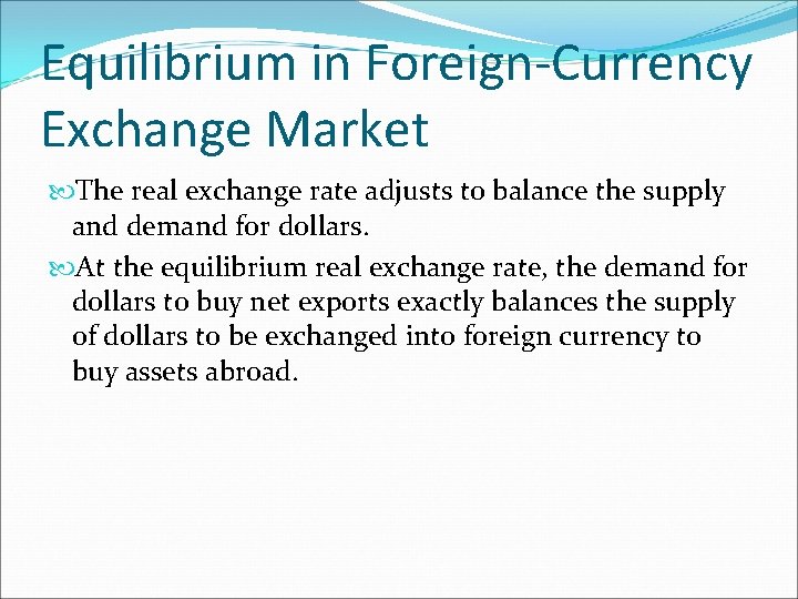 Equilibrium in Foreign-Currency Exchange Market The real exchange rate adjusts to balance the supply Equilibrium in Foreign-Currency Exchange Market The real exchange rate adjusts to balance the supply