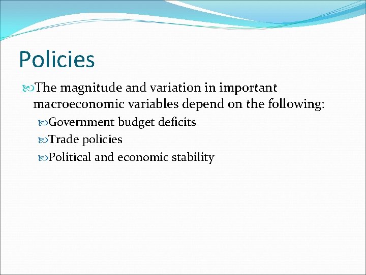 Policies The magnitude and variation in important macroeconomic variables depend on the following: Government