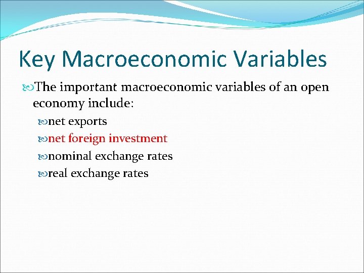 Key Macroeconomic Variables The important macroeconomic variables of an open economy include: net exports