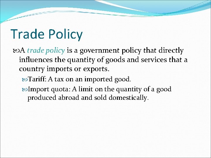 Trade Policy A trade policy is a government policy that directly influences the quantity