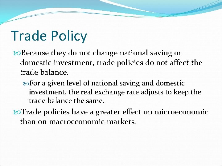 Trade Policy Because they do not change national saving or domestic investment, trade policies Trade Policy Because they do not change national saving or domestic investment, trade policies