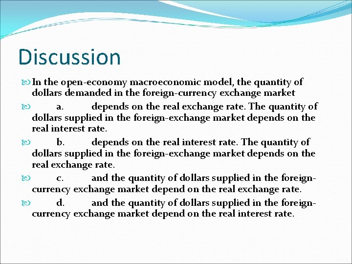 Discussion In the open-economy macroeconomic model, the quantity of dollars demanded in the foreign-currency Discussion In the open-economy macroeconomic model, the quantity of dollars demanded in the foreign-currency