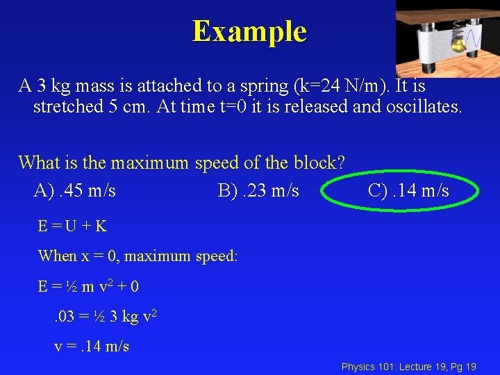 Example A 3 kg mass is attached to a spring (k=24 N/m). It is