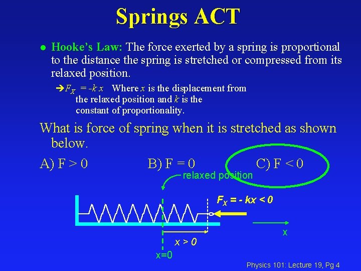 Springs ACT l Hooke’s Law: The force exerted by a spring is proportional to