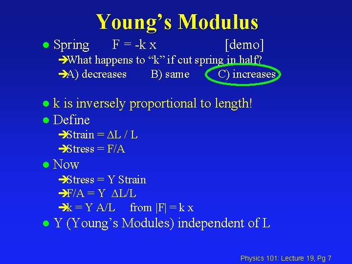 Young’s Modulus l Spring F = -k x [demo] èWhat happens to “k” if